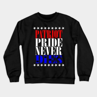 Patriot Pride Never Dies Crewneck Sweatshirt